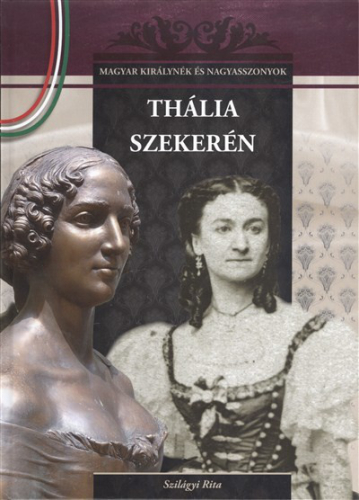 Thália szekerén /Magyar királynék és nagyasszonyok 14.
