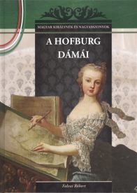 A Hofburg dámái /Magyar királynék és nagyasszonyok 19.