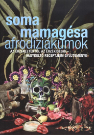 Afrodiziákumok /Az érzékletektől az érzékiségig - vágykeltő receptjeim gyűjteménye