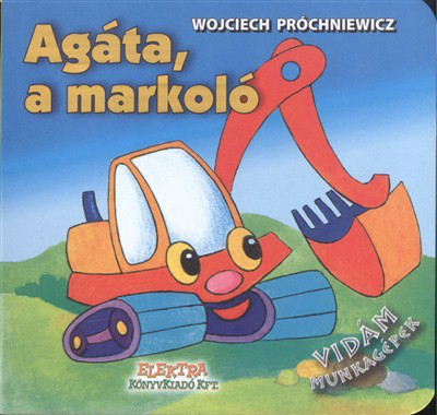 AGÁTA, A MARKOLÓ /VIDÁM MUNKAGÉPEK