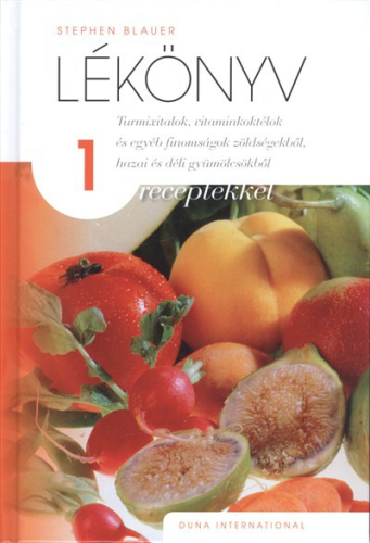 Lékönyv 1. /Turmixitalok, vitaminkoktélok és egyéb finomságok zöldségekből, hazai és déli gyümölcsök