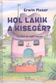 Hol lakik a kisegér? /Tavaszi és nyári mesék