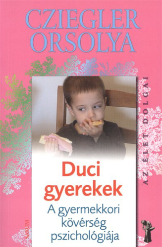 Duci gyerekek - A gyermekkori kövérség pszichológiája /Az élet dolgai