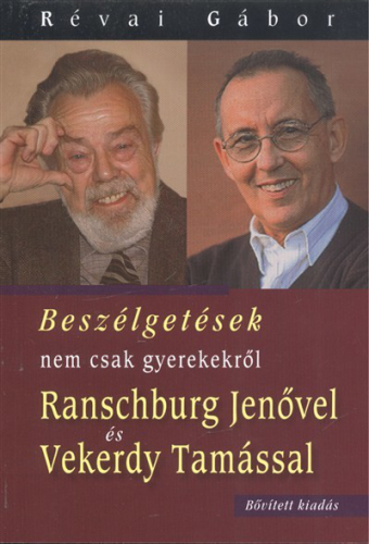 Beszélgetések nem csak gyerekekről /Ranschburg Jenővel és Vekerdy Tamással