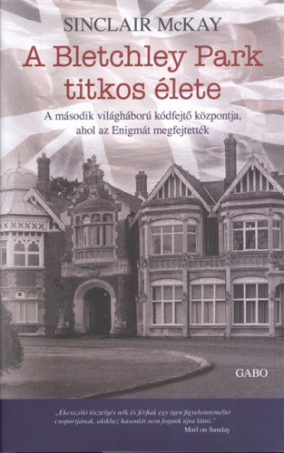 A Bletchley park titkos élete /A második világháború kódfejtő központja, ahol az enigmát megfejtetté