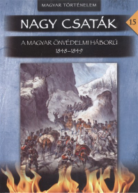 Nagy csaták 15. /A magyat önvédelmi háború 1848-1849.