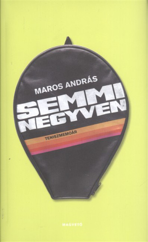*SEMMI NEGYVEN /TENISZMEMOÁR