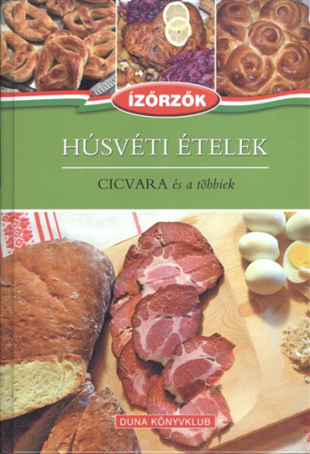 HÚSVÉTI ÉTELEK - CICVARA ÉS A TÖBBIEK /ÍZŐRZŐK 6.