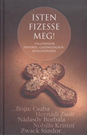 ISTEN FIZESSE MEG! /VALLOMÁSOK PÉNZRŐL, GAZDAGSÁGRÓL, FELELŐSSÉGRŐL