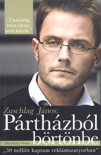 ZUSCHLAG JÁNOS: PÁRTHÁZBÓL BÖRTÖNBE