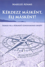 Kérdezz másként, élj másként! - Fedezd fel a kérdező gondolkodás erejét!