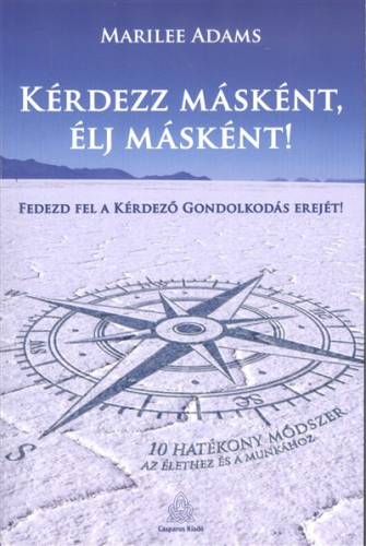 Kérdezz másként, élj másként! - Fedezd fel a kérdező gondolkodás erejét!