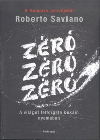 ZÉRÓZÉRÓZÉRÓ /A VILÁGOT FELFORGATÓ KOKAIN NYOMÁBAN