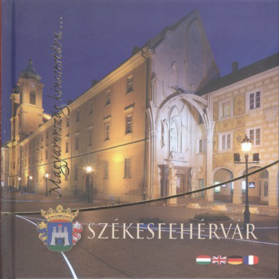 SZÉKESFEHÉRVÁR /MAGYARORSZÁG KINCSESTÁRA...