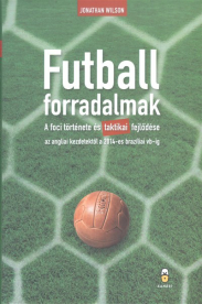 *FUTBALLFORRADALMAK /A FOCI TÖRTÉNETE ÉS TAKTIKAI FEJLŐDÉSE