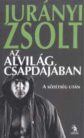 *AZ ALVILÁG CSAPDÁJÁBAN /A SÖTÉTSÉG UTÁN