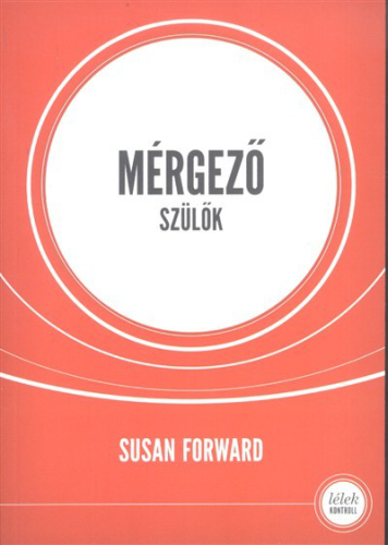 *Mérgező szülők /Lélek kontroll
