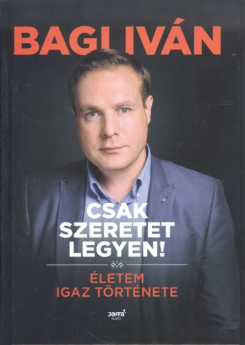 Csak szeretet legyen! /Életem igaz története