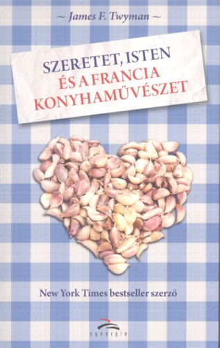 SZERETET, ISTEN ÉS A FRANCIA KONYHAMŰVÉSZET