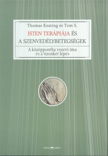 Isten terápiája és a szenvedélybetegségek /A középpontba vezető ima és a tizenkét lépés
