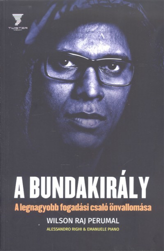 A BUNDAKIRÁLY /A LEGNAGYOBB FOGADÁSI CSALÓ ÖNVALLOMÁSA