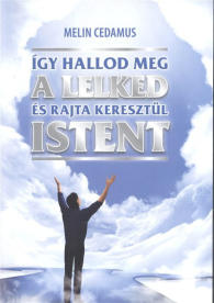 *Így hallod meg a lelked és rajta keresztül istent