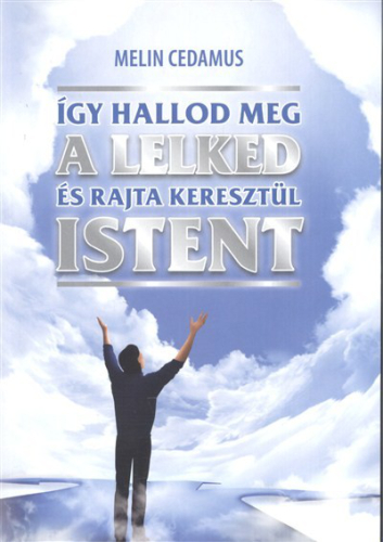 *Így hallod meg a lelked és rajta keresztül istent