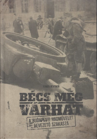 BÉCS MÉG VÁRHAT /A BUDAPESTI HADMŰVELET BEVEZETŐ SZAKASZA