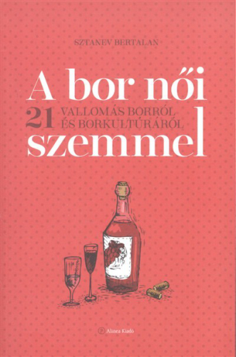 A bor női szemmel /21 vallomás borról és borkultúráról