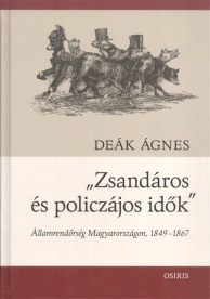 Zsandáros és policzájos idők /Államrendőrség Magyarországon, 1849-1867