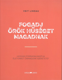 Fogadj örök hűséget magadnak /Hogyan forradalmasította életünket önmagunk szeretete?