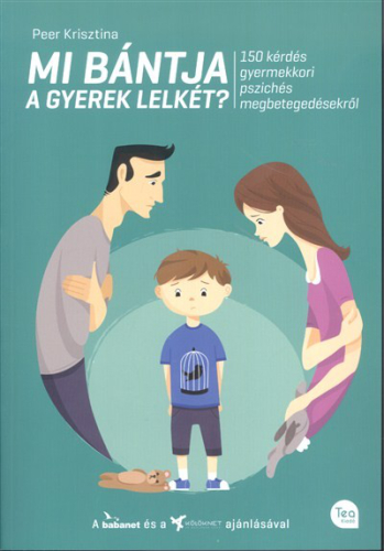 *MI BÁNTJA A GYEREK LELKÉT? /150 KÉRDÉS GYERMEKKORI PSZICHÉS MEGBETEGEDÉSEKRŐL