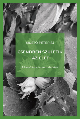 Csendben születik az élet - A belső ima tapasztalatairól
