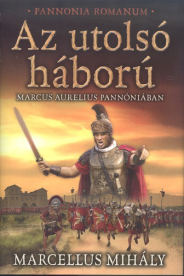 Az utolsó háború - Marcus Aurelius Pannóniában /Pannonia Romanum