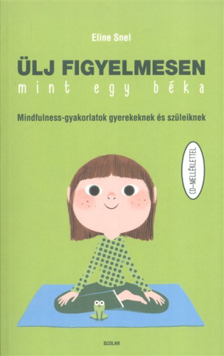 *Ülj figyelmesen, mint egy béka /Mindfulness-gyakorlatok gyerekeknek és szüleiknek cd-melléklettel