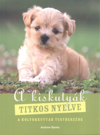 A kiskutyák titkos nyelve /A kölyökkutyák testbeszéde
