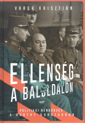 Ellenség a baloldalon /Politikai rendőrség a horthy-korszakban