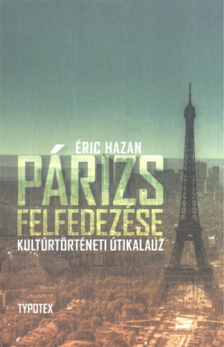Párizs felfedezése /Kultúrtörténeti útikalauz