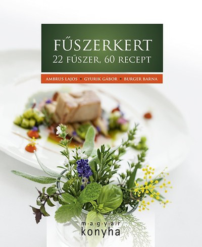 FŰSZERKERT - 22 FŰSZER, 60 RECEPT /MAGYAR KONYHA