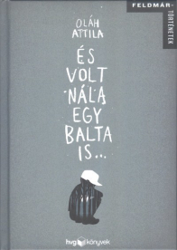 ÉS VOLT NÁLA EGY BALTA IS... /FELDMÁR-TÖRTÉNETEK