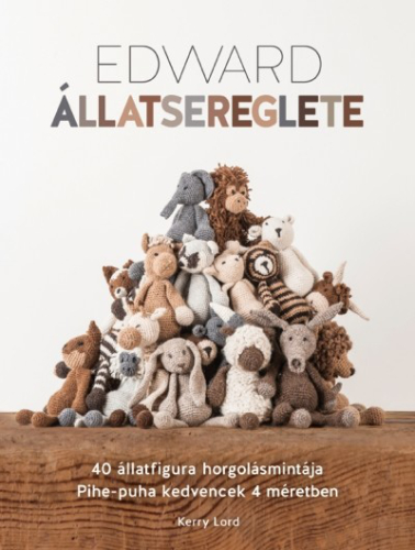 *Edward állatsereglete /40 állatfigura horgolásmintája. pihe-puha kedvencek 4 méretben