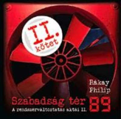 SZABADSÁG TÉR '89 /A RENDSZERVÁLTOZTATÁS AKTÁI II.