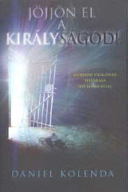 Jöjjön el a királyságod! /A csodák világának feltárása hit és ima által