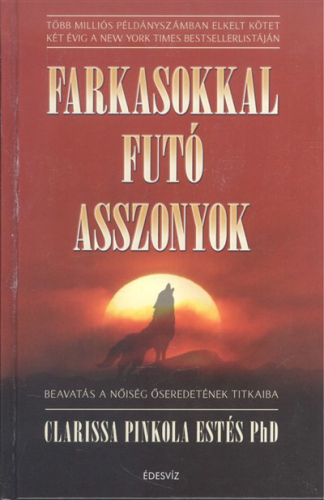 *Farkasokkal futó asszonyok /Beavatás a nőiség őseredetének titkaiba