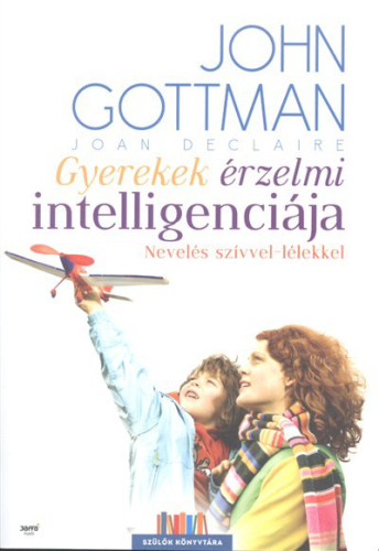 Gyerekek érzelmi intelligenciája /Nevelés szívvel-lélekkel