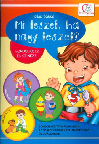 Mi leszel, ha nagy leszel? - Gondolkozz és színezz! /Gondolkodtató feladatok óvodásoknak