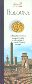 Bologna - A konyhaművészet magasiskolája, a bőkezűség és a szívélyesség városa /Ízek városa
