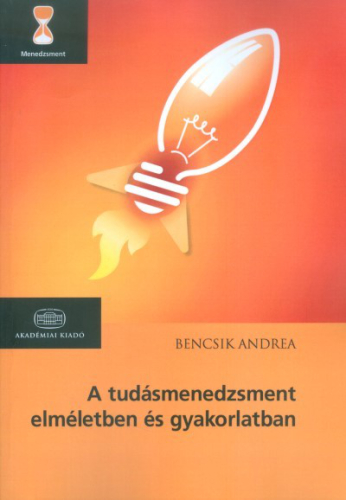 A tudásmenedzsment elméletben és gyakorlatban /Menedzsment