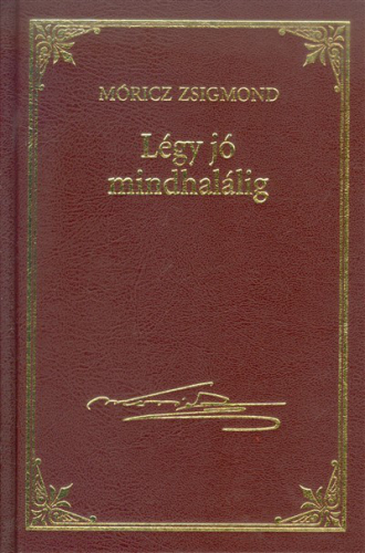 LÉGY JÓ MINDHALÁLIG /MÓRICZ ZSIGMOND 3.