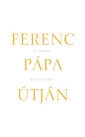 Ferenc Pápa útján /21. századi beszélgetések